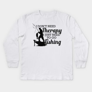 Fishing - I don't need therapy I just need to go fishing Kids Long Sleeve T-Shirt